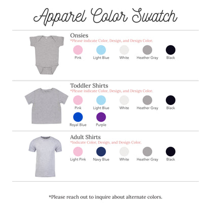 The image is a color swatch for apparel, featuring three different types of shirts: Onsies, Toddler Shirts, and Adult Shirts. The shirts come in various colors, including light blue, white, navy blue, pink, purple, and black. The image provides a visual guide for selecting the appropriate color and design for each type of shirt.