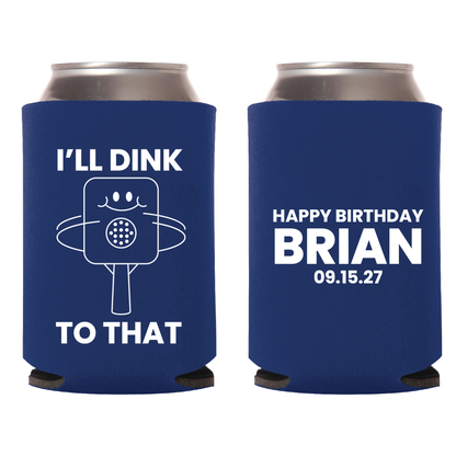 I'll Drink To That Pickleball Custom Birthday Can Coolers (185)