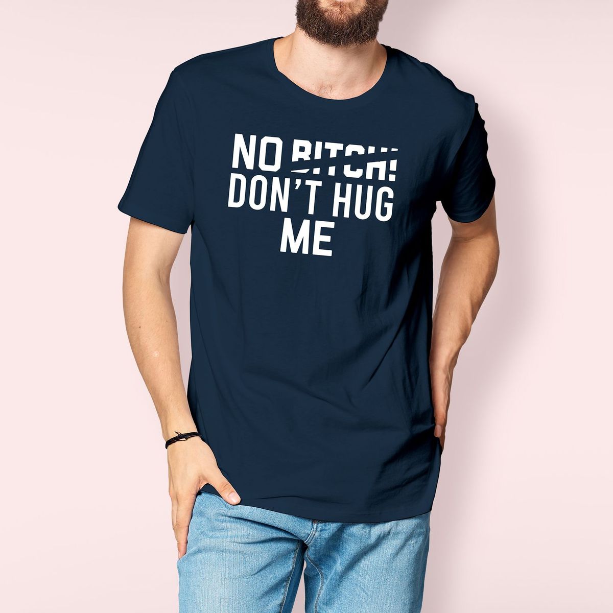 No Bitch Don't Hug Me