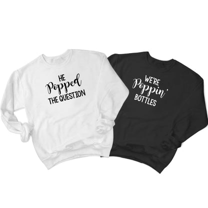 He Popped The Question & We're Poppin' Bottles (271) Sweatshirt